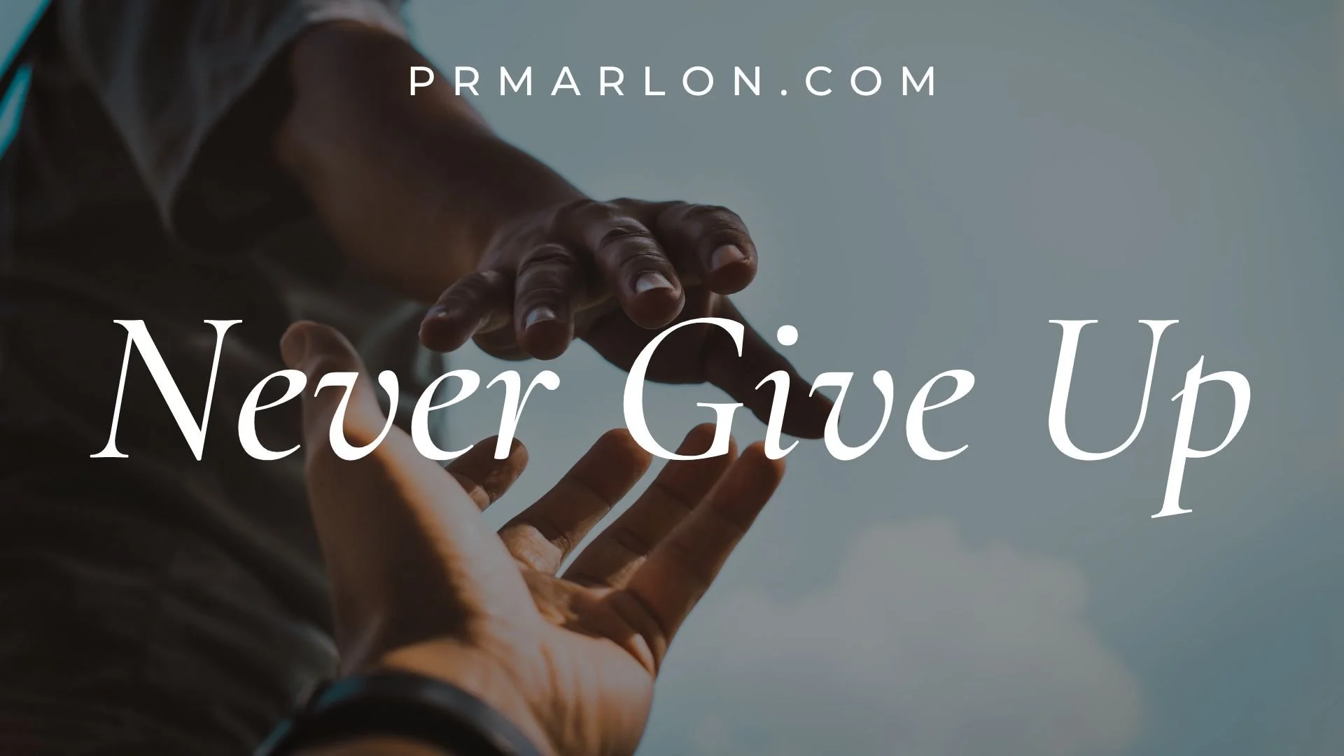 Never Give Up — Pr. Marlon's Blog